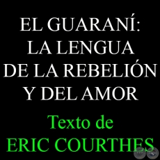 EL GUARAN: LA LENGUA DE LA REBELIN Y DEL AMOR, EN EL HOMBRE VBORA DE IRINA RFOLS - Texto de ERIC COURTHES  