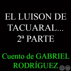 EL LUISON DE TACUARAL 2 PARTE, EL REGRESO DE LA MALDICIN - Por GABRIEL RODRGUEZ 