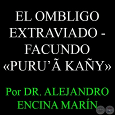 EL OMBLIGO EXTRAVIADO - FACUNDO PURU KAY - Por DR. ALEJANDRO ENCINA MARN - Domingo, 3 de Mayo del 2015