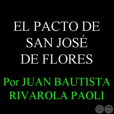 EL PACTO DE SAN JOS DE FLORES - Por JUAN BAUTISTA RIVAROLA PAOLI - Ao 2013