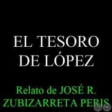 EL TESORO DE LPEZ - Relato de JOS ZUBIZARRETA PERIS