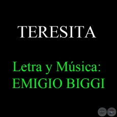 TERESITA - Letra y Msica: EMIGIO BIGGI