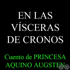 EN LAS VSCERAS DE CRONOS, 2014 - Cuento de PRINCESA AQUINO AUGSTEN