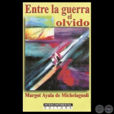 ENTRE LA GUERRA EL OLVIDO, 2001 - Cuentos de MARGOT AYALA DE MICHELAGNOLI