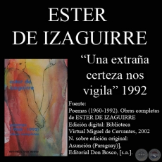 UNA EXTRAA CERTEZA NOS VIGILA (1992) - Poesas de ESTER DE IZAGUIRRE