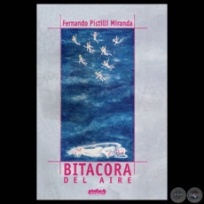 BITACORA DEL AIRE, 2000 - Poemario de FERNANDO PISTILLI MIRANDA