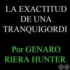 LA EXACTITUD DE UNA TRANQUIGORDI - Por GENARO RIERA HUNTER - Domingo, 08 de Abril de 2012