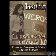 LA GENERACIÓN DISPERSA - VÍCTIMA DEL TERRORISMO DE ESTADO TAMBIÉN EN PARAGUAY - Por TERESA GODOY - Año 2012