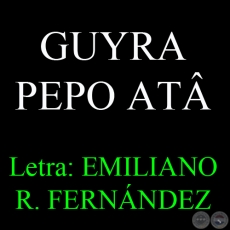GUYRA PEPO ATÂ - Letra: EMILIANO R. FERNÁNDEZ - Texto de MARIO RUBÉN ÁLVAREZ 