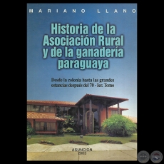 HISTORIA DE LA ASOCIACIÓN RURAL Y DE LA GANADERÍA PARAGUAYA, 2003 - Por MARIANO LLANO
