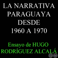 LA NARRATIVA PARAGUAYA DESDE 1960 A 1970 - Ensayo de HUGO RODRGUEZ ALCAL