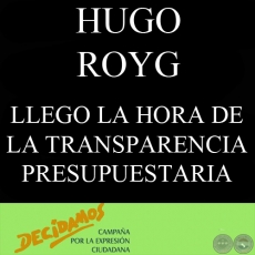 LLEGO LA HORA DE LA TRANSPARENCIA PRESUPUESTARIA (HUGO ROYG)