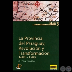 LA PROVINCIA DEL PARAGUAY, REVOLUCIN Y TRANSFORMACIN 1680-1780 (Por IGNACIO TELESCA)
