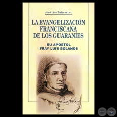 LA EVANGELIZACIN FRANCISCANA DE LOS GUARANES - Por FRAY JOS LUIS SALAS - Ao 2000