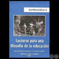 LECTURAS PARA UNA FILOSOFÍA DE LA EDUCACIÓN, 2003 - Por JOSÉ MANUEL SILVERO