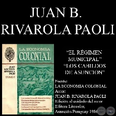 EL RGIMEN MUNICIPAL y LOS CABILDOS DE ASUNCIN (Por JUAN B. RIVAROLA PAOLI)