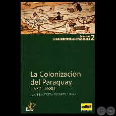 LA COLONIZACIN DEL PARAGUAY (1537  1680) - Por  JUAN BAUTISTA RIVAROLA PAOLI - Ao 2010