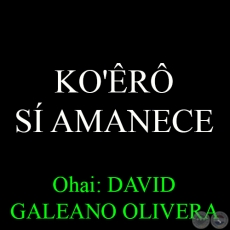 KO'R  S AMANECE - Ohai: DAVID GALEANO OLIVERA