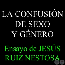 LA CONFUSIÓN DE SEXO Y GÉNERO - D. JESÚS RUIZ NESTOSA