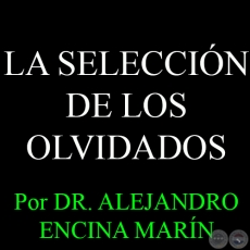 LA SELECCIN DE LOS OLVIDADOS - Por DR. ALEJANDRO ENCINA MARN - Domingo, 19 de Abril del 2015
