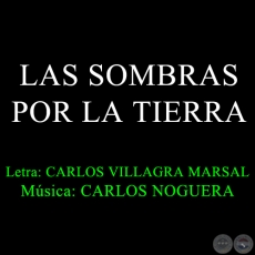 LAS SOMBRAS POR LA TIERRA - Música de CARLOS NOGUERA