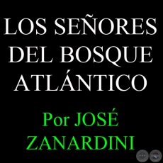 LOS SEORES DEL BOSQUE ATLNTICO - Por JOS ZANARDINI - Sbado, 23 de Marzo del 2013