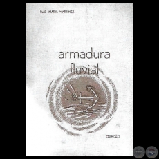 ARMADURA FLUVIAL - Poemario de LUIS MARA MARTNEZ