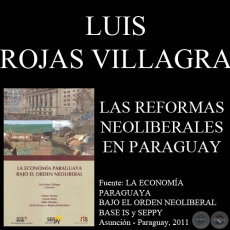 LAS REFORMAS NEOLIBERALES DE PRIMERA Y SEGUNDA GENERACIÓN EN EL PARAGUAY - LUIS ROJAS VILLAGRA - Año 2011