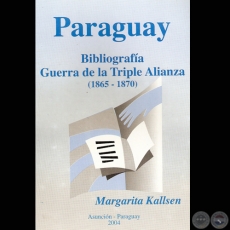 BIBLIOGRAFA GUERRA DE LA TRIPLE ALIANZA - Por MARGARITA KALLSEN - Ao 2004 