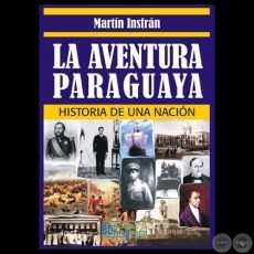 LA AVENTURA PARAGUAYA - Por MARTÍN INSFRÁN - Año 2010