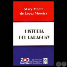 HISTORIA DEL PARAGUAY - Por MARY MONTE DE LPEZ MOREIRA - Ao 2011