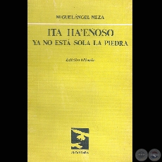 ITA HAEOSO / YA NO ESTA SOLA LA PIEDRA, 1985 - Poemario de MIGUELNGEL MEZA