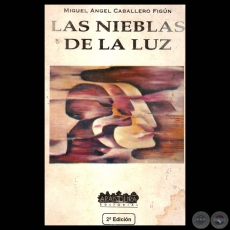 LAS NIEBLAS DE LA LUZ, 1995 - Poesías de MIGUEL ÁNGEL CABALLERO FIGÚN
