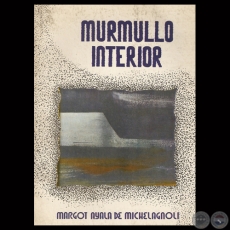 MURMULLO INTERIOR, 1988 - Poemario de MARGOT AYALA DE MICHELAGNOLI