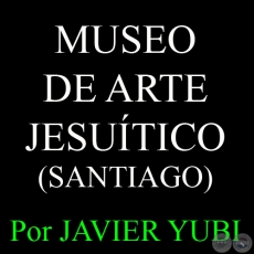 MUSEO DE ARTE JESUTICO DE SANTIAGO - MUSEOS DEL PARAGUAY (2) - Por JAVIER YUBI 