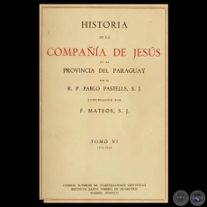HISTORIA DE LA COMPAA DE JESS EN LA PROVINCIA DEL PARAGUAY - VI, 1946 - R.P. PABLO PASTELLS, S.J. 