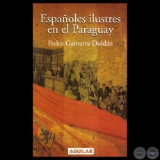 ESPAOLES ILUSTRES EN EL PARAGUAY - Por PEDRO GAMARRA DOLDN - Noviembre 2011
