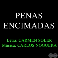 PENAS ENCIMADAS - Música de CARLOS NOGUERA