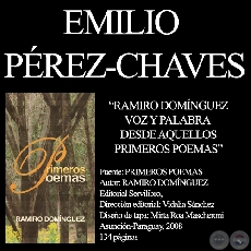 RAMIRO DOMNGUEZ - VOZ Y PALABRA DESDE AQUELLOS PRIMEROS POEMAS - Texto de EMILIO PREZ CHAVES