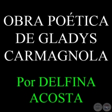 OBRA POTICA DE GLADYS CARMAGNOLA - Por DELFINA ACOSTA - Domingo, 28 de Abril del 2013