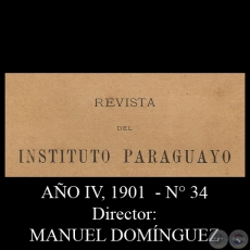 REVISTA DEL INSTITUTO PARAGUAYO - N° 34 - AÑO IV, 1901 - Director: MANUEL DOMÍNGUEZ