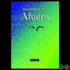 AFUERA, 2002 - Poemario de RICARDO DE LA VEGA