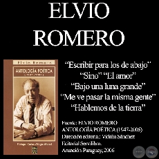 ESCRIBIR PARA LOS DE ABAJO - ANTOLOGA POTICA (1947-2005) - Poesas de ELVIO ROMERO - Ao 2007