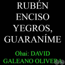 RUBN ENCISO YEGROS, GUARANI HA CASTELLANO-PE - Ohai: DAVID GALEANO OLIVERA