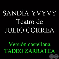 SANDÍA YVYVY de JULIO CORREA - Versión castellana de TADEO ZARRATEA / MITÁ REKO MARÁ - Teatro de TADEO ZARRATEA