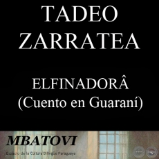 ELFINADORÂ - Cuento en guaraní de TADEO ZARRATEA