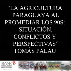 LA AGRICULTURA PARAGUAYA AL PROMEDIAR LOS 90S (TOMÁS PALAU VILADESAU)