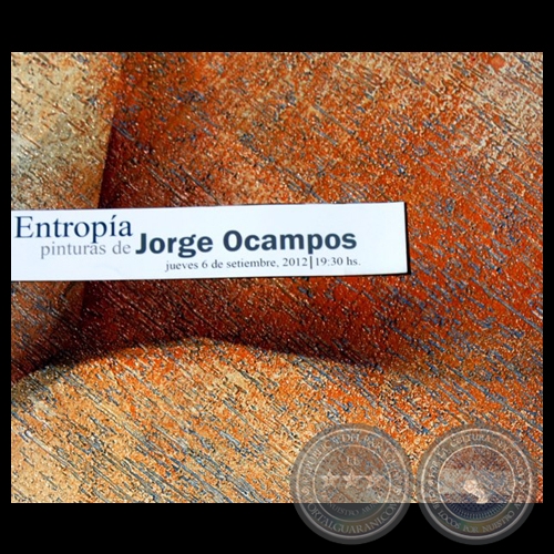 EXPOSICIN ENTROPIA, 2012 - Obras de JORGE OCAMPOS