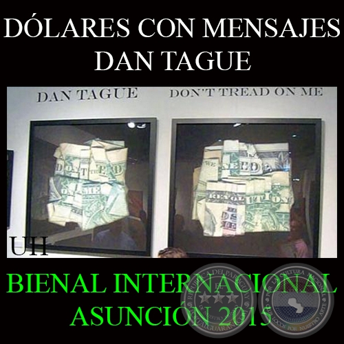 DLARES CON MENSAJES, 2015 - DAN TAGUE - BIENAL INTERNACIONAL DE ARTE DE ASUNCIN