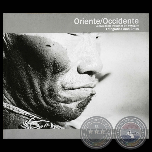 ORIENTE/OCCIDENTE - COMUNIDADES INDGENAS DEL PARAGUAY, 2002 - Fotografas de JUAN BRITOS 